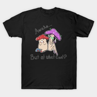 Awake but at what cost? T-Shirt